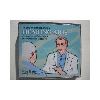 THE BOOK ON DISPENSING HEARING AIDS Counseling Methodology for the Professional Dispenser Roy Bain, Read by Eric Williamson Books