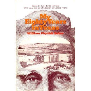 My Eighty Years in Texas (Personal Narratives of the West) William Physick Zuber, Janis Boyle Mayfield, Llerena Friend 9780292750227 Books