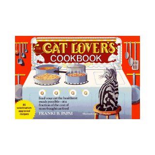 The Cat Lover's Cookbook Eighty Five Fast, Economical, and Healthy Recipes for Your Cat Franki B. Papai, Franki Papai Secunda 9780312089047 Books