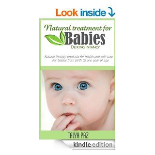 Natural treatment for babies during infancy to one year of age. (Natural treatments)   Kindle edition by Talya Paz. Health, Fitness & Dieting Kindle eBooks @ .