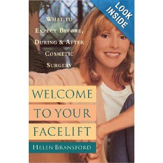 Welcome to Your Face Life What to Expect Before, During, and After Cosmetic Surgery Helen Bransford 9790385485509 Books