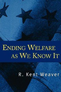 Ending Welfare as We Know It R. Kent Weaver 9780815792475 Books