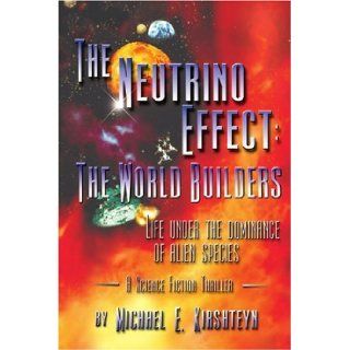 The Neutrino Effect The World Builders Michael Kirshteyn 9780595236077 Books