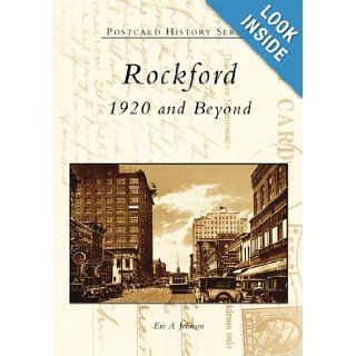 Rockford 1920 and Beyond (IL) (Postcard History Series) Eric A. Johnson 9780738532639 Books