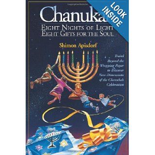 Chanukah Eight Nights of Light, Eight Gifts for the Soul Shimon Apisdorf 9781881927150 Books