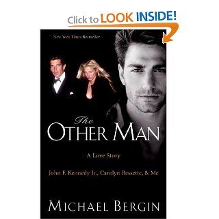 The Other Man John F. Kennedy Jr., Carolyn Bessette, and Me Michael Bergin 8601300041513 Books