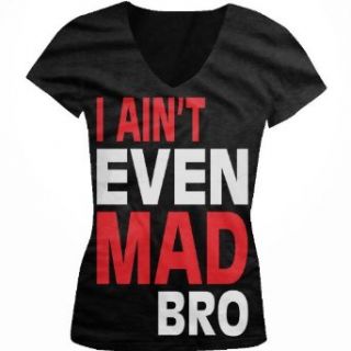 I Ain't Even Mad Bro Funny Juniors V Neck T shirt, Funny Trendy Oversized Bro Design Juniors V neck Shirt Clothing
