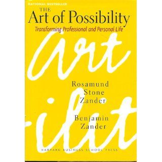 The Art of Possibility Transforming Professional and Personal Life Rosamund Stone Zander, Benjamin Zander 9780875847702 Books