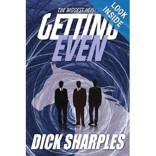 Getting Even The Biggest Heist in History Dick Sharples 9781434301192 Books