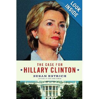 The Case for Hillary Clinton Susan Estrich 9780060859831 Books