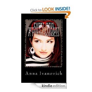 Every Man Wants to Marry a Porno Goddess eBook Anna Ivanovich Kindle Store