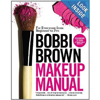 Bobbi Brown Makeup Manual For Everyone from Beginner to Pro Bobbi Brown 9780446581356 Books
