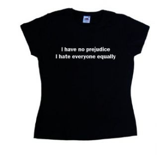 I Have No Prejudice I Hate Everyone Equally Funny Black Ladies T Shirt Clothing