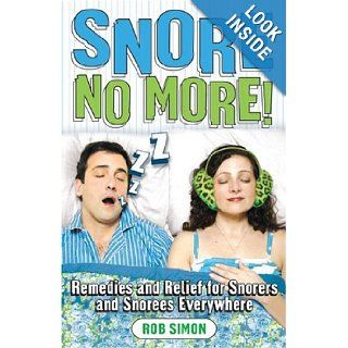 Snore No More Remedies and Relief for Snorers and Snorees Everywhere Rob Simon Books