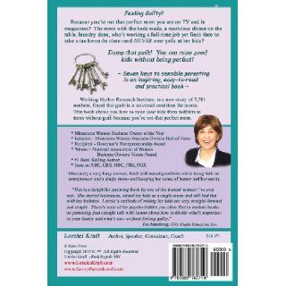 Letting Go of Mommy Guilt "Don't Worry, Mom  I'm OK" Minnesota's Woman Business Owner of the Year Shares Her Secrets of How You Can Raise Good Kids Even If You're Super Busy Lorelei Kraft 9780982760710 Books