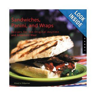 Sandwiches, Panini, and Wraps Recipes for the Original Anytime and Anywhere Meal Dwayne Ridgaway 9781592531530 Books