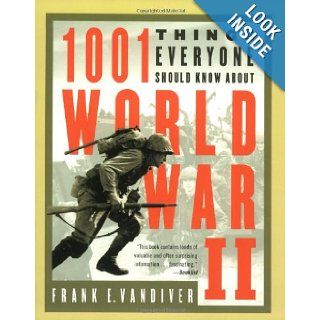1001 Things Everyone Should Know About WWII Frank E. Vandiver 9780767905848 Books
