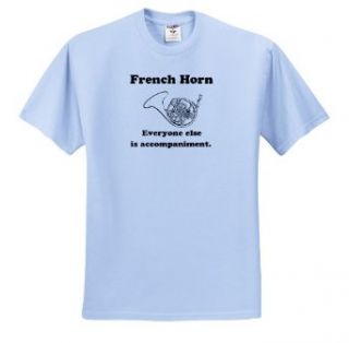 EvaDane   Funny Quotes   French horn everyone else is just accompaniment. French Horn. Musician Humor.   T Shirts Clothing