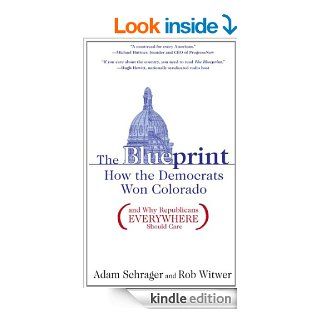 The Blueprint How the Democrats Won Colorado (and Why Republicans Everywhere Should Care) eBook Rob Witwer, Adam Schrager Kindle Store