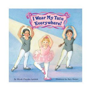 I Wear My Tutu Everywhere (Reading Railroad Books) Wendy Cheyette Lewison, Mary Morgan Books