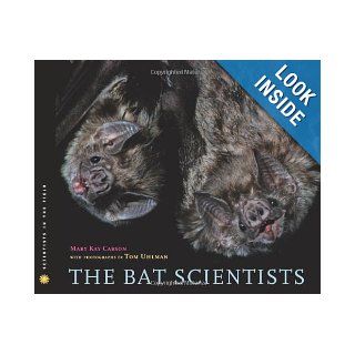 The Bat Scientists (Scientists in the Field Series) Mary Kay Carson, Tom Uhlman 9780547199566  Children's Books