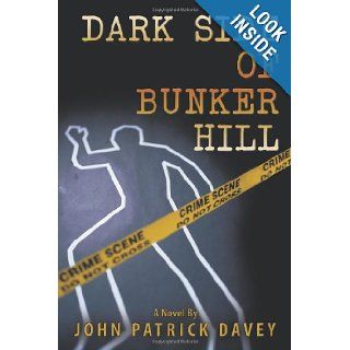 Dark Side of Bunker Hill John Patrick Davey 9781452015644 Books