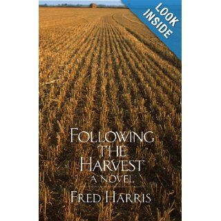 Following the Harvest A Novel Fred L. Harris 9780806137131 Books