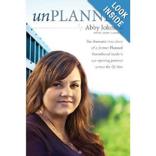 Unplanned The Dramatic True Story of a Former Planned Parenthood Leader's Eye Opening Journey across the Life Line (Focus on the Family Books) Abby Johnson, Cindy Lambert 9781414339405 Books
