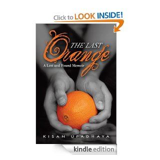 The Last Orange A Lost and Found Memoir eBook Kisan Upadhaya Kindle Store