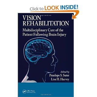 Vision Rehabilitation Multidisciplinary Care of the Patient Following Brain Injury (9781439836552) Penelope S. Suter, Lisa H. Harvey Books