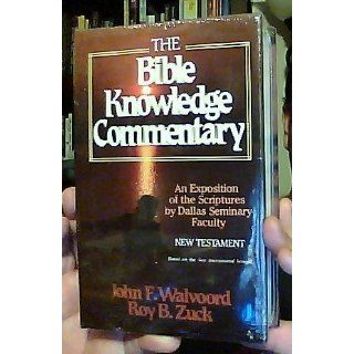The Bible Knowledge Commentary An Exposition of the Scriptures by Dallas Seminary Faculty [New Testament Edition] John F. Walvoord, Roy B. Zuck 0612608078123 Books