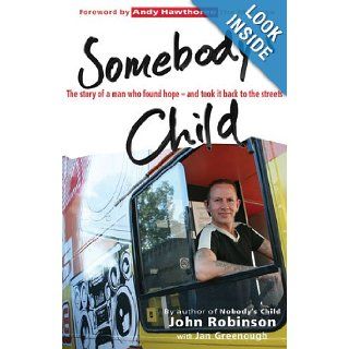 Somebody's Child The Story of a Man Who Found Hope  and Took It Back to the Streets John Robinson, Jan Greenough Books