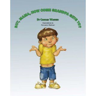 But, Mama, How come Grandpa Gets To? Carolie Warren, Fernando Molinari 9781564923981 Books