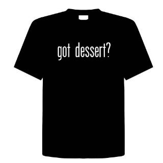 GOT DESSERT? Size 5X Funny Unisex T Shirt 