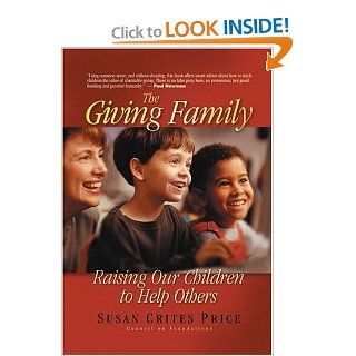 The Giving Family Raising Our Children to Help Others Susan Crites Price 9780913892992 Books
