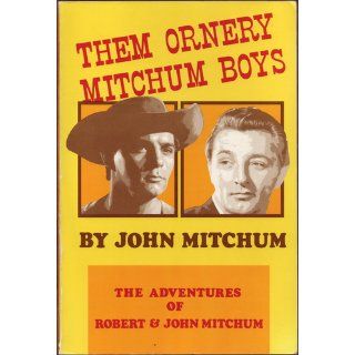 Them Ornery Mitchum Boys John Mitchum 9780940064072 Books