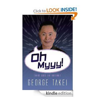 Oh Myyy   There Goes The Internet (Life, the Internet and Everything) eBook George Takei Kindle Store