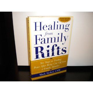Healing From Family Rifts  Ten Steps to Finding Peace After Being Cut Off From a Family Member Mark Sichel 0639785385417 Books