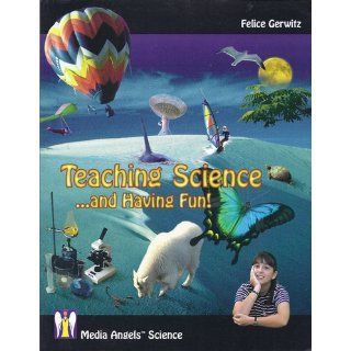 Teaching Scienceand Having Fun Felice Gerwitz 9780970038548 Books