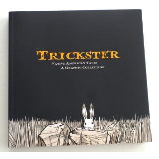 Trickster Native American Tales A Graphic Collection Matt Dembicki 9781555917241 Books