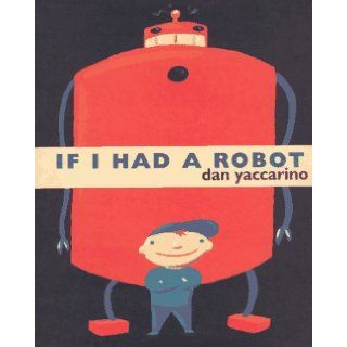 If I Had a Robot Dan Yaccarino 9780739482742  Children's Books