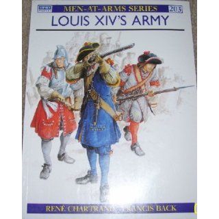 Louis XIV's Army (Men At Arms Series, 203) Rene Chartrand, Francis Back 9780850458503 Books