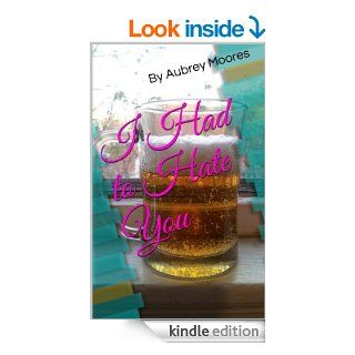 I Had to Hate You eBook Aubrey Moores Kindle Store