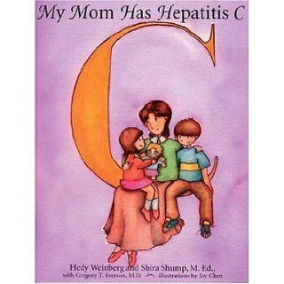 My Mom Has Hepatitis C Hedy Weinberg, Shira M. Shump Ed., Gregory T. Everson, Shira Shump, Gregory T Everson MD FACP, Joy Chen 9781578260751 Books