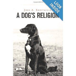 A Dog's Religion Joel A. Robitaille 9781460932179 Books