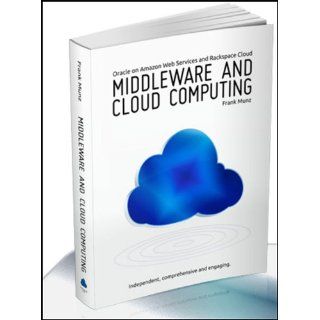 Middleware and Cloud Computing Oracle on  Web Services (AWS), Rackspace Cloud and RightScale (Volume 1) Frank Munz 9780980798005 Books