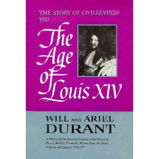 The Age of Louis XIV (The Story of Civilization VIII) Will Durant, Ariel Durant 9780671012151 Books