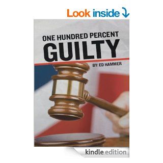 One Hundred Percent Guilty eBook Ed Hammer, Dave  McKinney, Scott Willis Kindle Store
