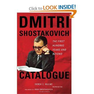 Dmitri Shostakovich Catalogue The First Hundred Years and Beyond Derek C. Hulme, Irina Shostakovich 9780810872646 Books