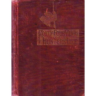 Forty Four Years of the Life of a Hunter Being Reminiscences of Meshach Browning A Maryland Hunter, Roughly Written By Himself Meshach Browning, C. Stabler Books